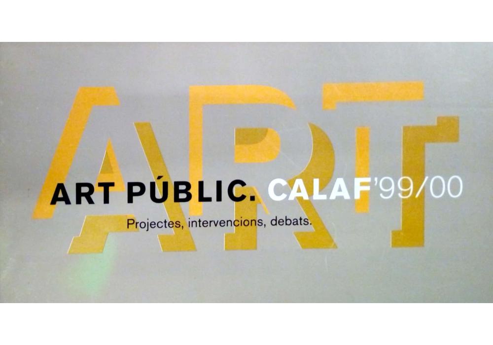 Art Públic. Calaf'99/00. Projectes, intervencions, debats.