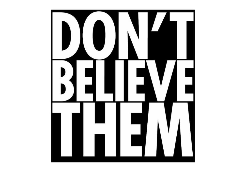 Don&#039;t believe them